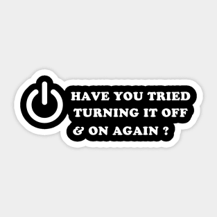 Have You Tried Turning It Off And On Again ? Sticker